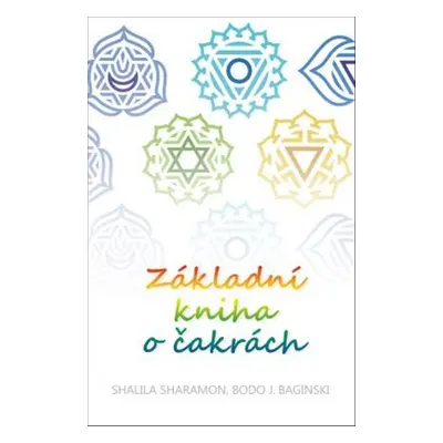 Základní kniha o čakrách - Shalila Sharamon