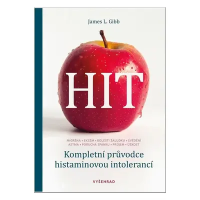 HIT. Kompletní průvodce histaminovou intolerancí - James Gibb L.