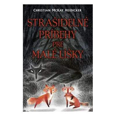 Strašidelné príbehy pre malé líšky - Christian McKay Heidicker