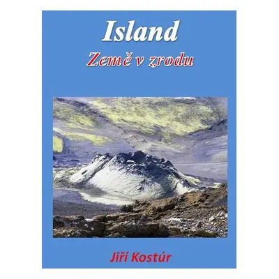 Island: Země v zrodu - Jiří Kostúr