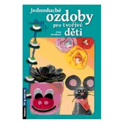 Jednoduché ozdoby pro tvořivé děti - Irena Beránková