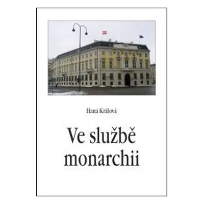 Ve službě monarchii - Hana Králová