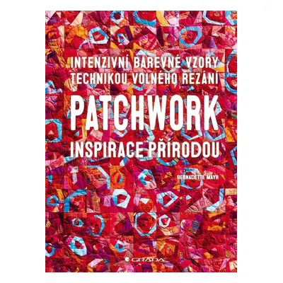 Patchwork inspirace přírodou - Bernadette Mayrová