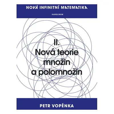 Nová infinitní matematika: II. Nová teorie množin a polomnožin - Prof. Petr Vopěnka