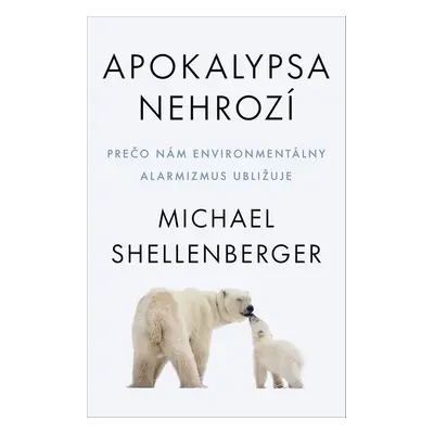 Apokalypsa nehrozí - Michael Shellenberger