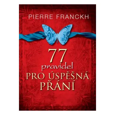 77 pravidel pro úspěšná přání - Pierre Franckh