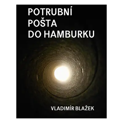 Potrubní pošta do Hamburku - Vladimír Blažek