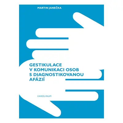 Gestikulace v komunikaci osob s diagnostikovanou afázií - Martin Janečka