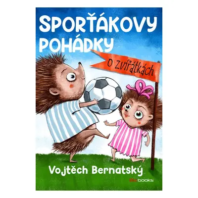 Sporťákovy pohádky o zvířátkách - Vojtěch Bernatský