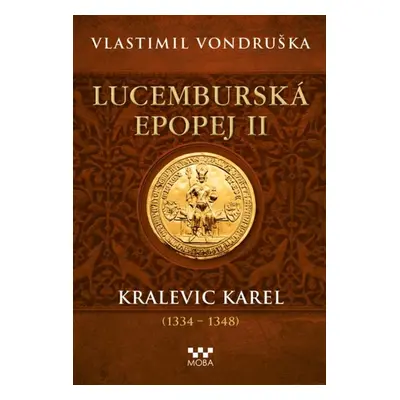 ﻿Lucemburská epopej II - Kralevic Karel - Vlastimil Vondruška