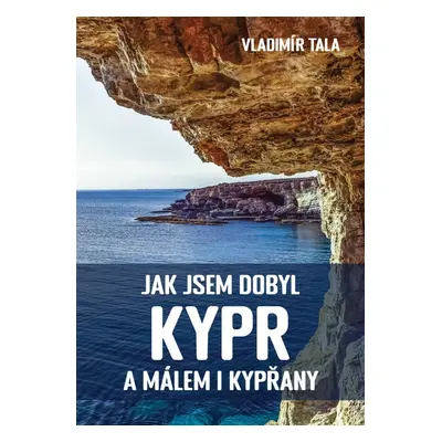 Jak jsem dobyl Kypr a málem i Kypřany - Vladimír Tala