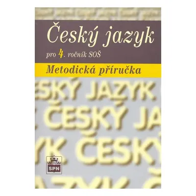 Český jazyk pro 4. ročník SOŠ Metodická příručka - Marie Čechová