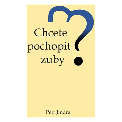 Chcete pochopit zuby? - Petr Jindra