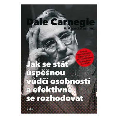 Jak se stát úspěšnou vůdčí osobností a efektivně se rozhodovat - Dale Carnegie