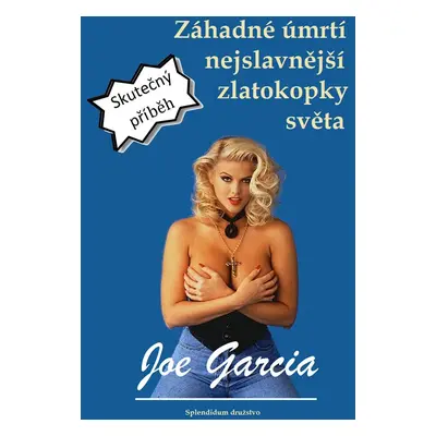 Záhadné úmrtí nejslavnější zlatokopky světa - Joe Garcia