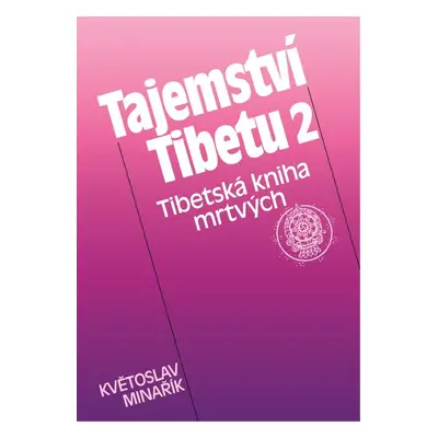 Tajemství Tibetu 2 - Tibetská kniha mrtvých - Květoslav Minařík