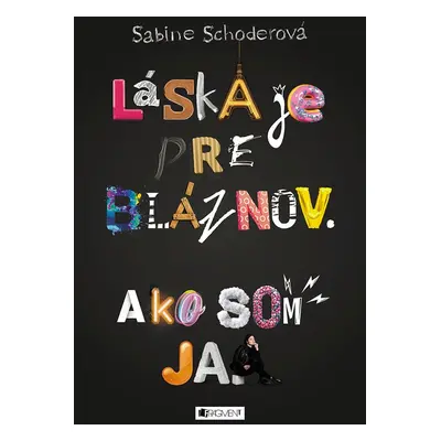 Láska je pre bláznov. Ako som ja. - Sabine Schoderová