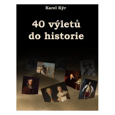 40 výletů do historie - Karel Kýr