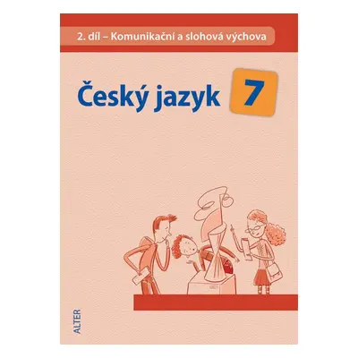 Český jazyk 7 II. díl Komunikační a slohová výchova - M. Horáčková