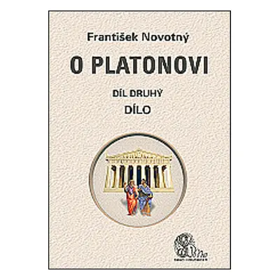 O Platonovi Díl druhý Dílo - František Novotný