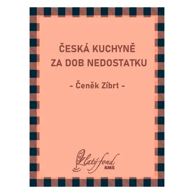 Česká kuchyně za dob nedostatku - Čeněk Zíbrt