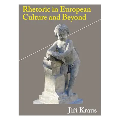 Rhetoric in European Culture and Beyond - Jiří Kraus