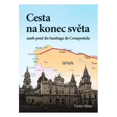 Cesta na konec světa aneb pouť do Santiaga de Compostela - Václav Klein