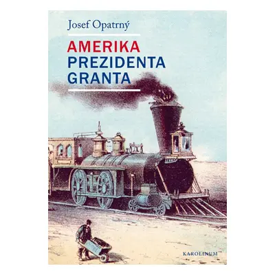 Amerika prezidenta Granta - Josef Opatrný