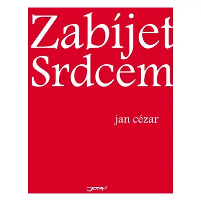 Zabíjet srdcem - Jan Cézar