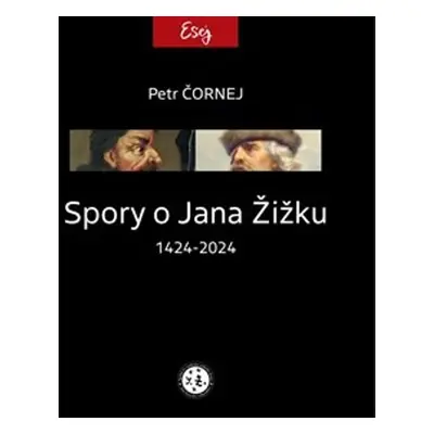 Spory o Jana Žižku 1424-2024 - Petr Čornej