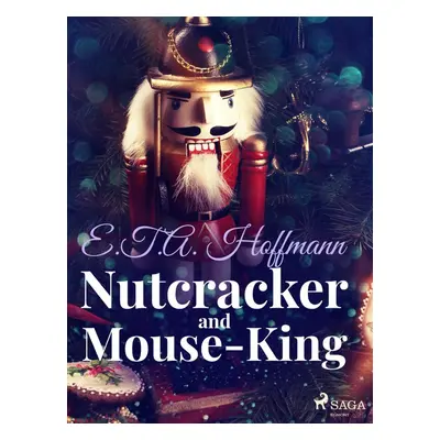 Nutcracker and Mouse-King - E.T.A. Hoffmann