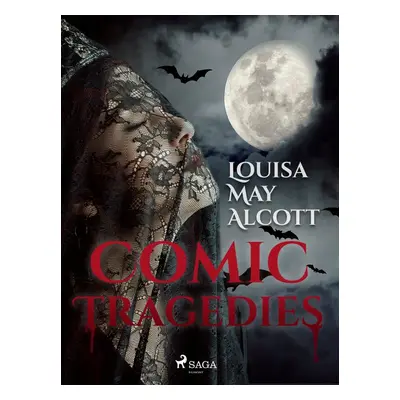 Comic Tragedies - Louisa May Alcott