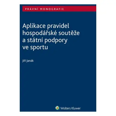 Aplikace pravidel hospodářské soutěže a státní podpory ve sportu - Jiří Janák