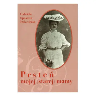 Prsteň mojej (starej) mamy - Gabriela Spustová Izakovičová