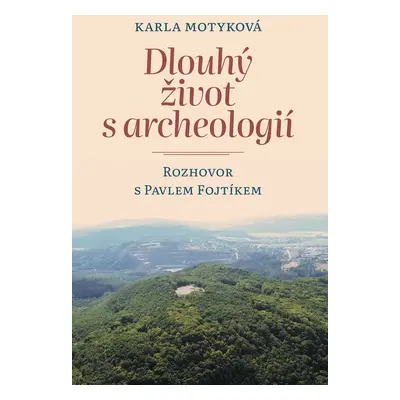 Dlouhý život s archeologií - Mgr. Pavel Fojtík