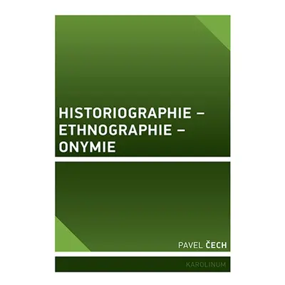 Historiographie – Ethnographie – Onymie - Pavel Čech