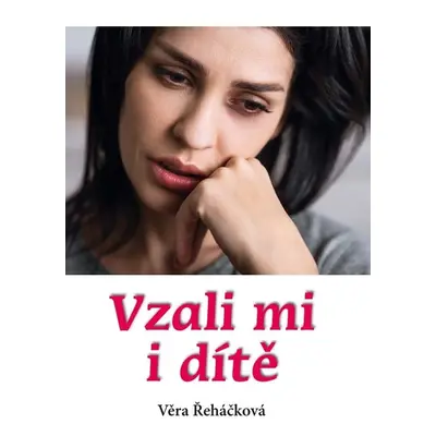 Vzali mi i dítě - Věra Řeháčková