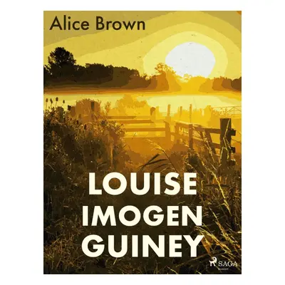 Louise Imogen Guiney - Alice Brown