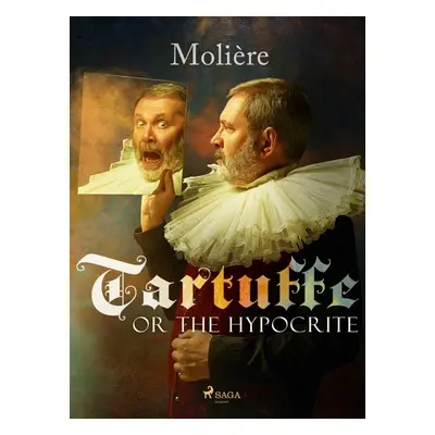 Tartuffe, or The Hypocrite - Jean-Baptiste P. Moliére