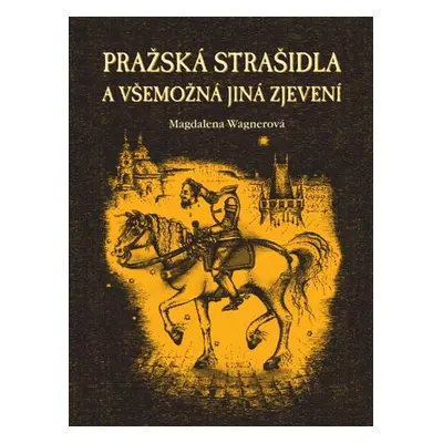 Pražská strašidla a všemožná jiná zjevení - Magdalena Wagnerová