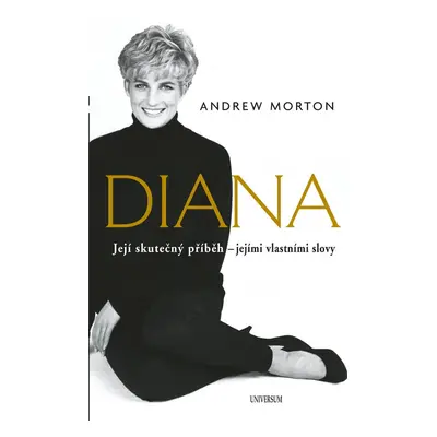 Diana - Její skutečný příběh - jejími vlastními slovy - Andrew Morton