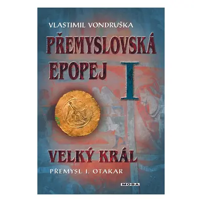 Přemyslovská epopej I - Velký král Přemysl I. Otakar - Vlastimil Vondruška