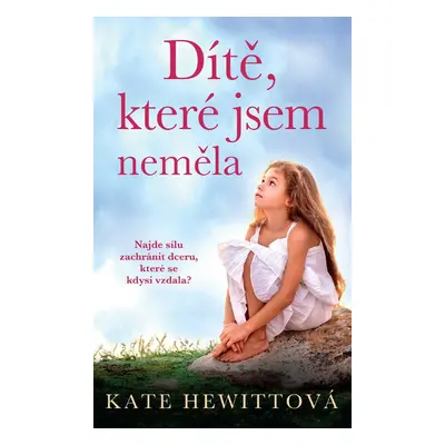 Dítě, které jsem neměla - Kate Hewittová