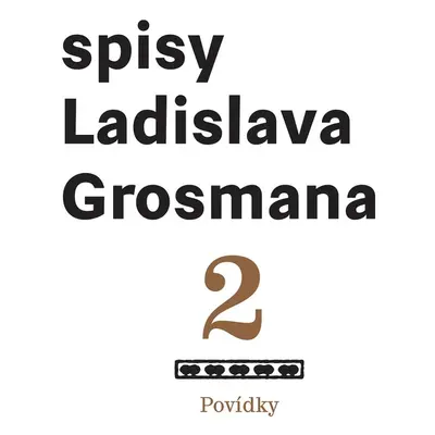 Povídky: Spisy Ladislava Grosmana - Ladislav Grosman