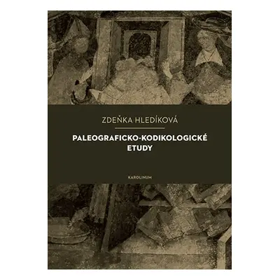 Paleograficko-kodikologické etudy - Zdeňka Hledíková