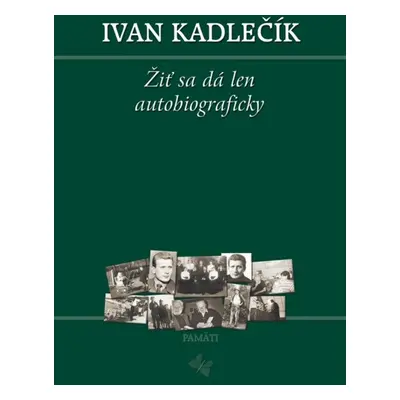 Žiť sa dá len autobiograficky - Ivan Kadlečík