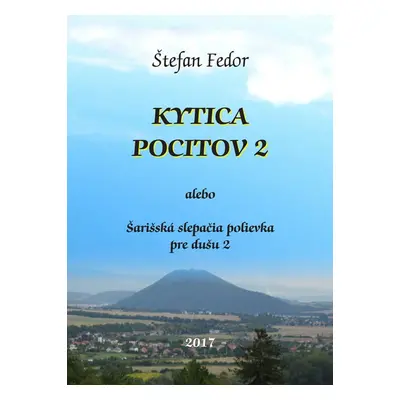 Kytica pocitov 2 alebo Šarišská slepačia polievka pre dušu 2 - Štefan Fedor