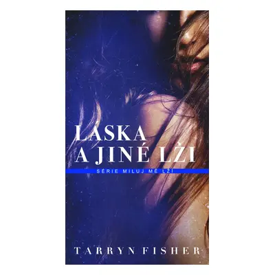 Láska a jiné lži - Tarryn Fisher