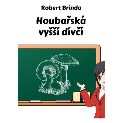 Houbařská vyšší dívčí - Robert Brinda