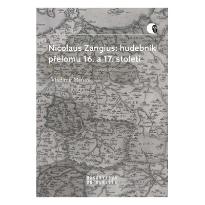 Nicolaus Zangius: hudebník přelomu 16. a 17. století - Vladimír Maňas